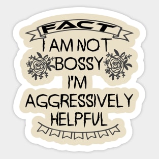I am not bossy I am aggressively helpful Sticker
